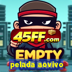 pelada aovivo